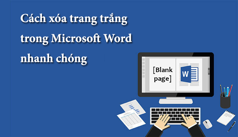 Cách xóa trang trắng trong Word đơn giản nhất